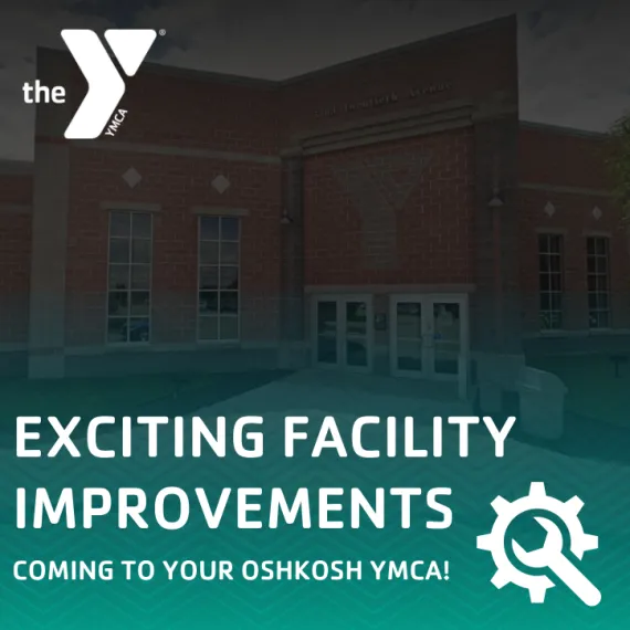 exciting facility improvements coming to your Oshkosh YMCA!